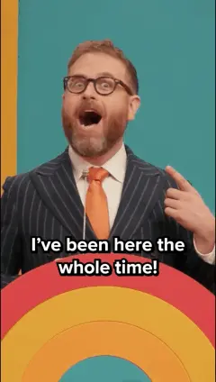 I've been here the whole time